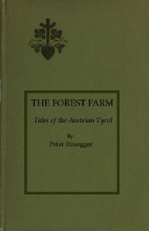 [Gutenberg 47533] • The Forest Farm: Tales of the Austrian Tyrol